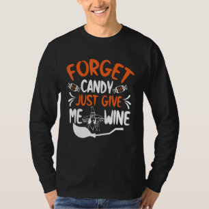 Forget Candy Just Give Me Wine Witch Halloween T-Shirt
