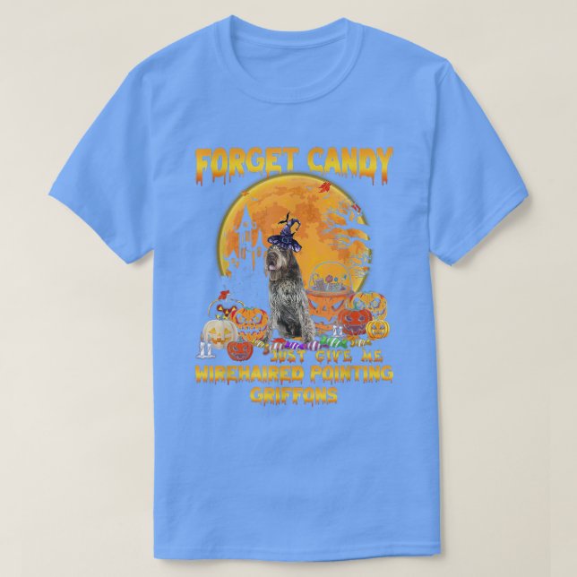 Forget Candy Just Give Me Wirehaired Pointing Grif T-Shirt (Design Front)