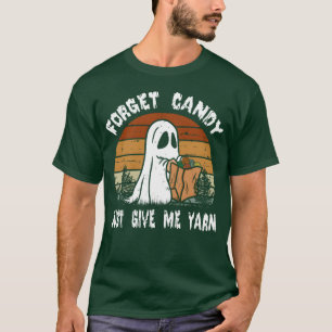 Forget Candy Just Give Me Yarn Halloween Funny vin T-Shirt
