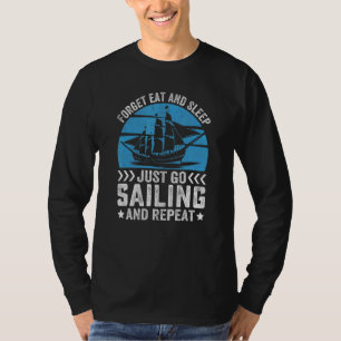 Forget Eat And Sleep Just Go Sailing And Repeat T-Shirt