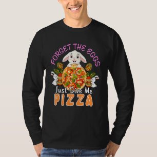 Forget Egg Give Me Pizza Cute Bunny Eat Pizza East T-Shirt