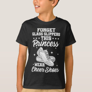 Forget Gl Slippers This Princess Wear Cheer Shoes T-Shirt