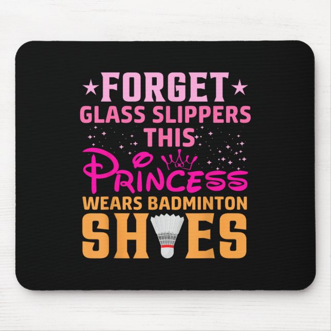 Forget Gl Slippers This Princess Wears Badminton S Mouse Pad (Front)