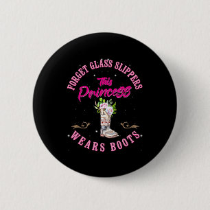 Forget Gl Slippers This Princess Wears Boots Count 6 Cm Round Badge