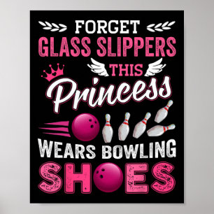 Forget Gl Slippers This Princess Wears Bowling Sho Poster