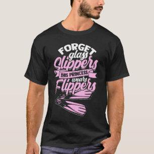 Forget Glass Slippers Flippers Swimmer Swimming T-Shirt