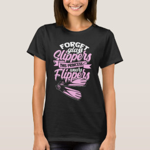 Forget Glass Slippers  Flippers Swimmer  Swimming T-Shirt