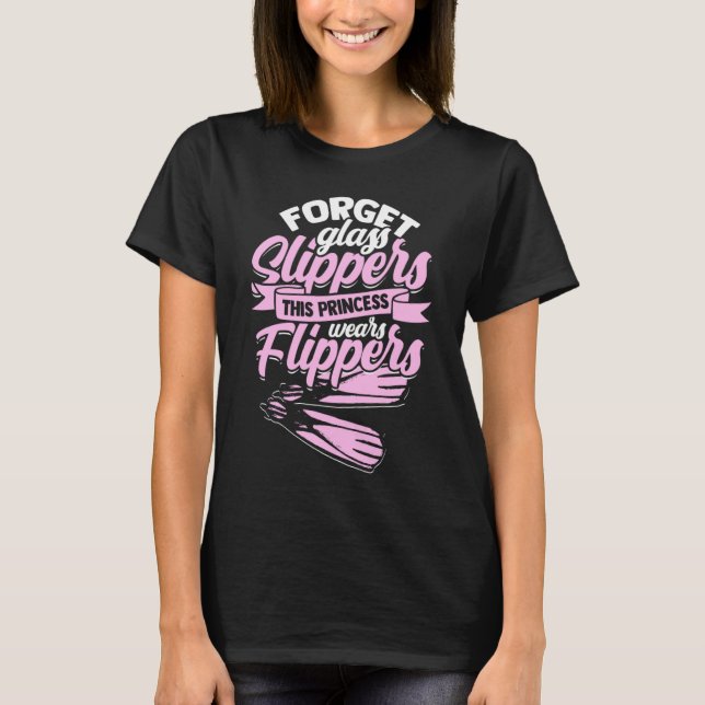 Forget Glass Slippers  Flippers Swimmer  Swimming T-Shirt (Front)