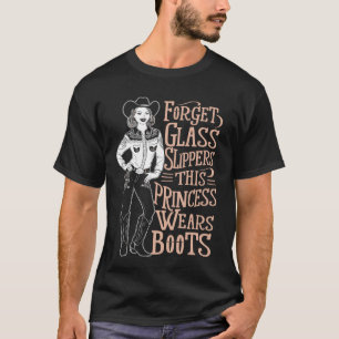 Forget Glass Slippers Princess Wears Boots 1 T-Shirt