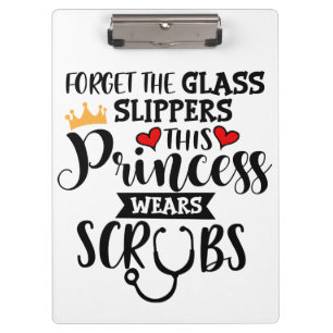 Forget glass slippers princess wears scrubs funny clipboard