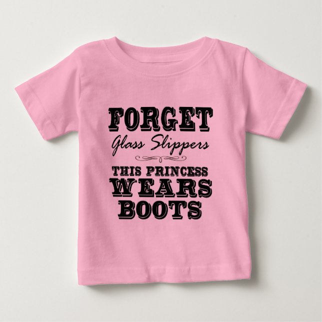 Forget Glass Slippers, This Princess Wears Boots Baby T-Shirt (Front)