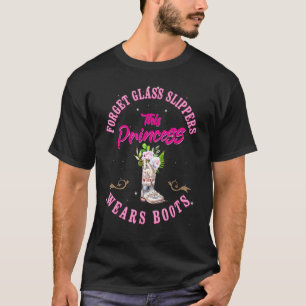 Forget Glass Slippers This Princess Wears Boots Co T-Shirt