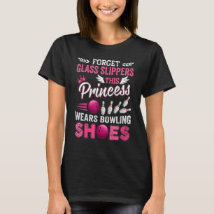 Forget Glass Slippers This Princess Wears Bowling  T-Shirt