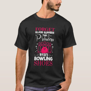 Forget Glass Slippers This Princess Wears Bowling  T-Shirt