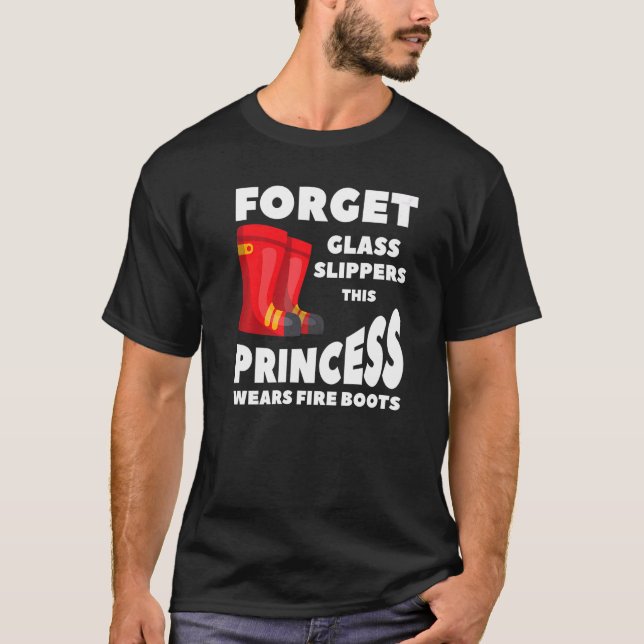 Forget Glass Slippers This Princess Wears Fire Boo T-Shirt (Front)
