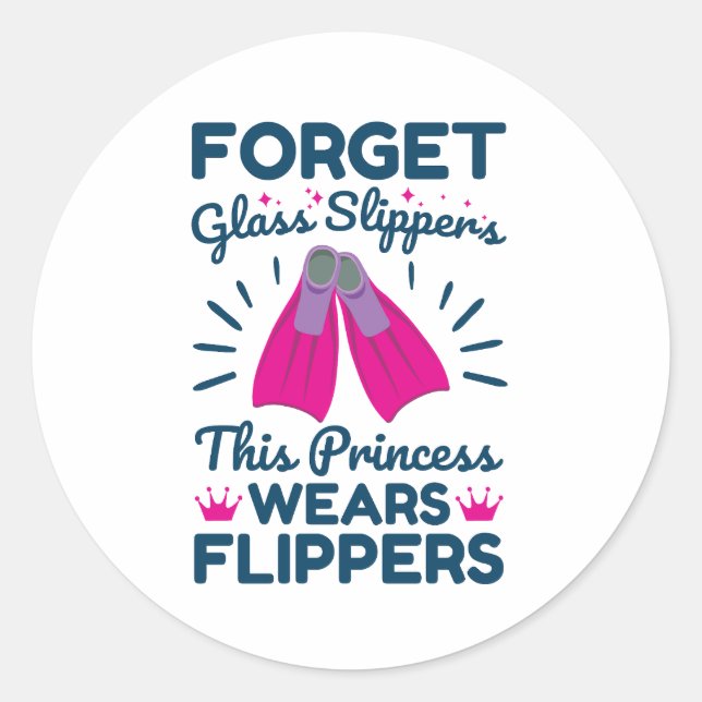 Forget Glass Slippers This Princess Wears Flippers Classic Round Sticker (Front)