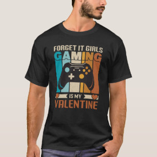 Forget It Girls Gaming Is My Valentine T-Shirt