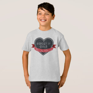 Forget it girls Mum is my Valentine T-Shirt