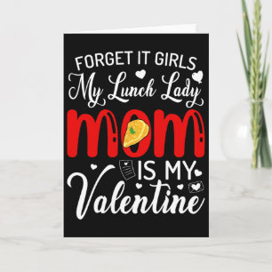 Forget It Girls My Lunch Lady Mom Is My Valentine Card