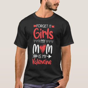 Forget It Girls My Mom Is My Valentines Day Boys K T-Shirt