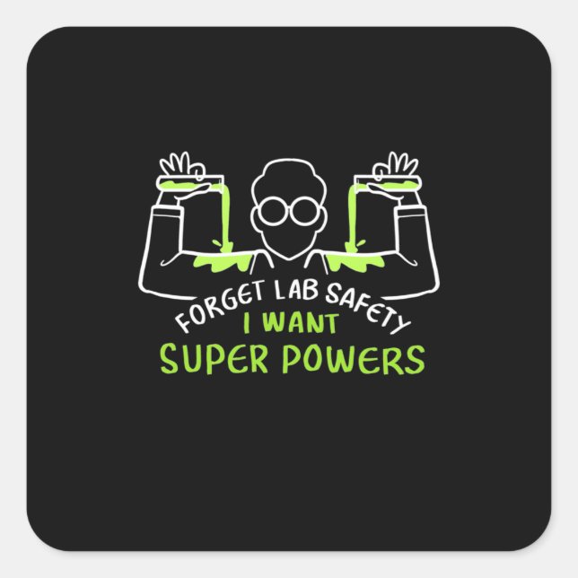 Forget Lab Safety I Want Super Powers Square Sticker (Front)