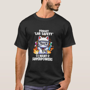 Forget Lab Safety I Want Superpowers Cat Funny Sci T-Shirt