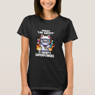 Forget Lab Safety I Want Superpowers Cat Funny Sci T-Shirt