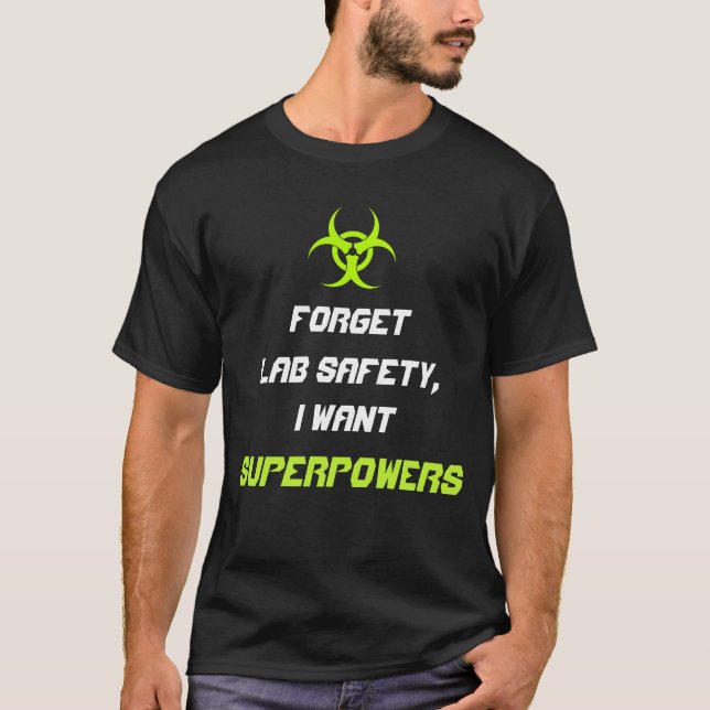 Forget lab safety I want superpowers shirt (Front)