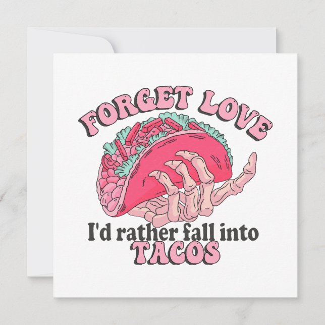 forget love i d rather fall into tacos (Front)