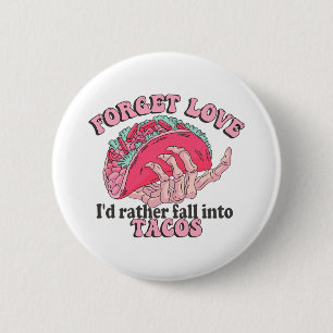 forget love i d rather fall into tacos 6 cm round badge