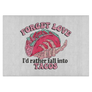 forget love i d rather fall into tacos cutting board