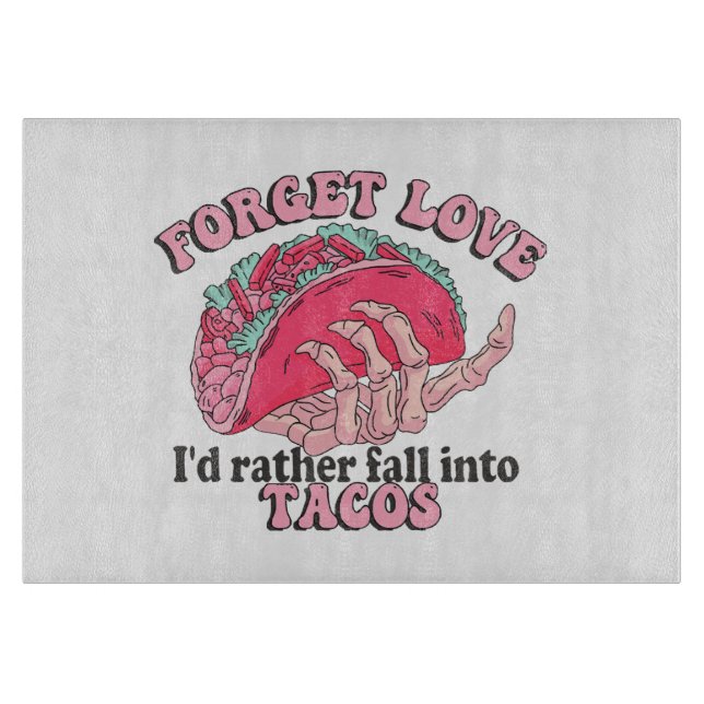 forget love i d rather fall into tacos cutting board (Front)
