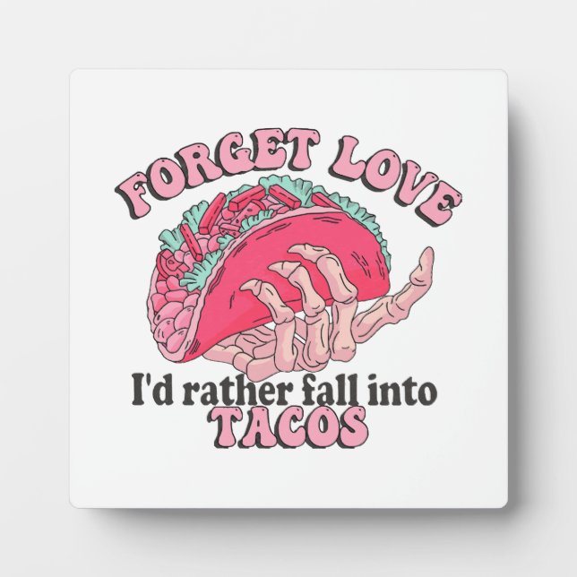 forget love i d rather fall into tacos plaque (Front)