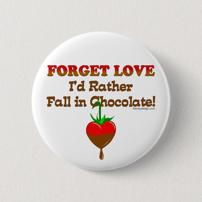 Forget love I'd rather fall in chocolate 6 Cm Round Badge (Front)