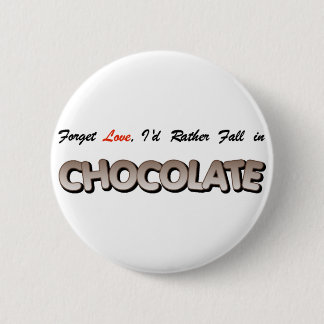 Forget love, I'd rather fall in Chocolate! 6 Cm Round Badge