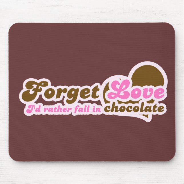 Forget Love, I'd Rather fall in Chocolate Mouse Pad (Front)