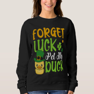 Forget Luck Pet My Duck Animal St Patrick's Day Vi Sweatshirt