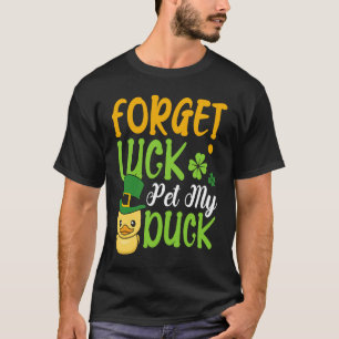 Forget Luck Pet My Duck Animal St Patrick's Day Vi T-Shirt