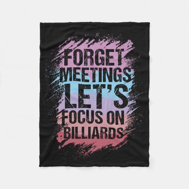Forget Meetings Focus On Billiards Pool Enthusiast Fleece Blanket (Front)