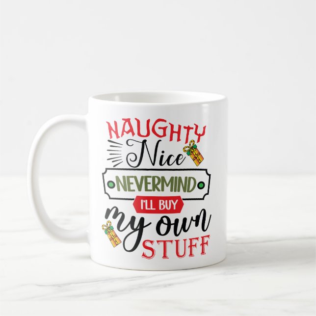 Forget Naughty Nice I'll Buy My Own Stuff Coffee Mug (Left)