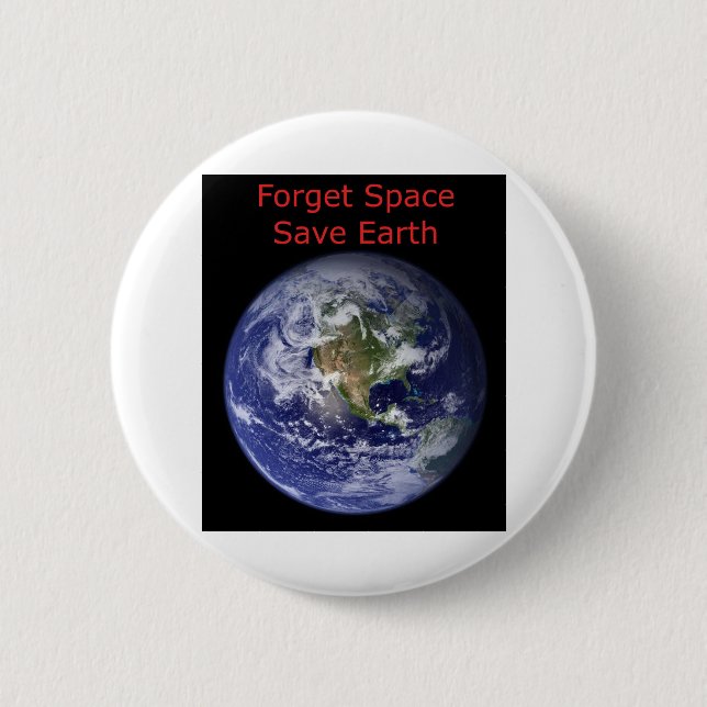 Forget Outer Space and save Earth from destruction 6 Cm Round Badge (Front)