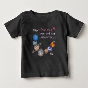 Forget Princess - Astrophysicist Baby T-Shirt