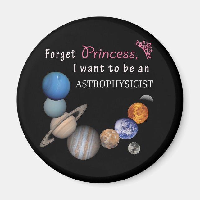 Forget Princess - Astrophysicist Magnet (Front)