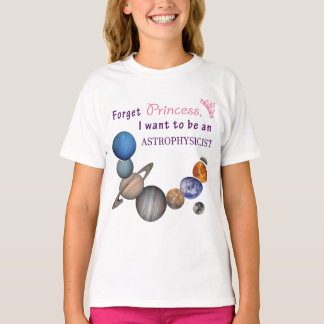 Forget Princess - Astrophysicist T-Shirt