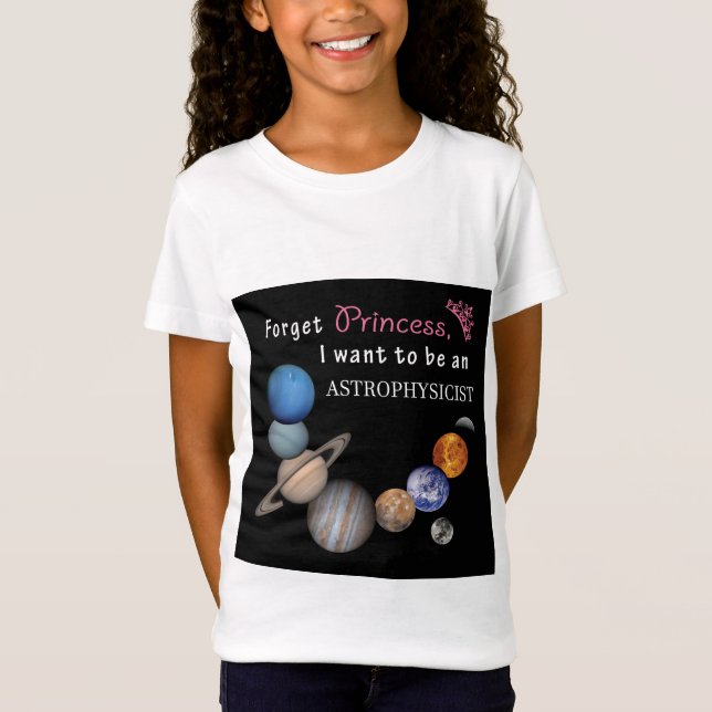 Forget Princess - Astrophysicist T-Shirt (Front)
