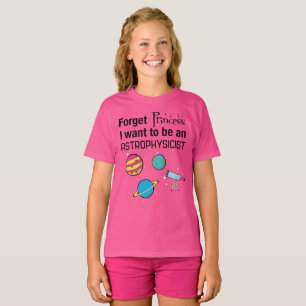 Forget Princess, Astrophysicist T-Shirt