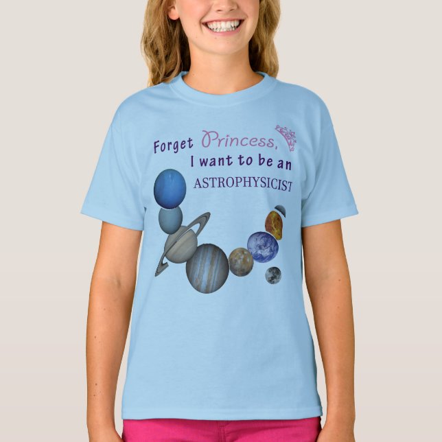 Forget Princess - Astrophysicist T-Shirt (Front)