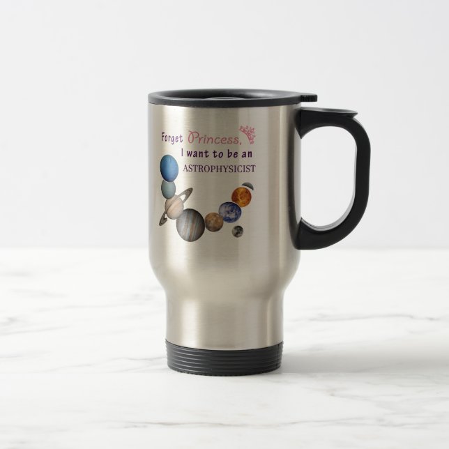Forget Princess - Astrophysicist Travel Mug (Right)