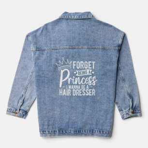 Forget Princess I Wanna Be A Hair Dresser Hairsty Denim Jacket