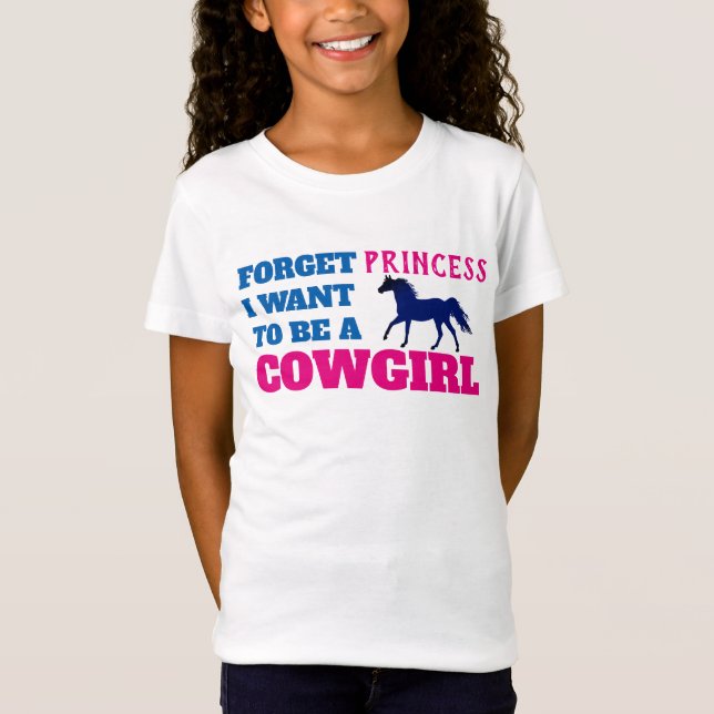 "Forget Princess, I Want to be a Cowgirl" T-Shirt (Front)